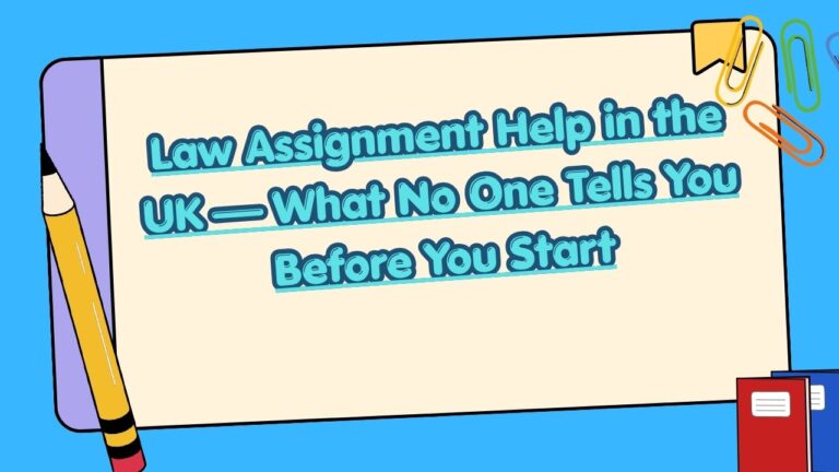 Law Assignment Help in the UK |What No One Tells You Before You Start