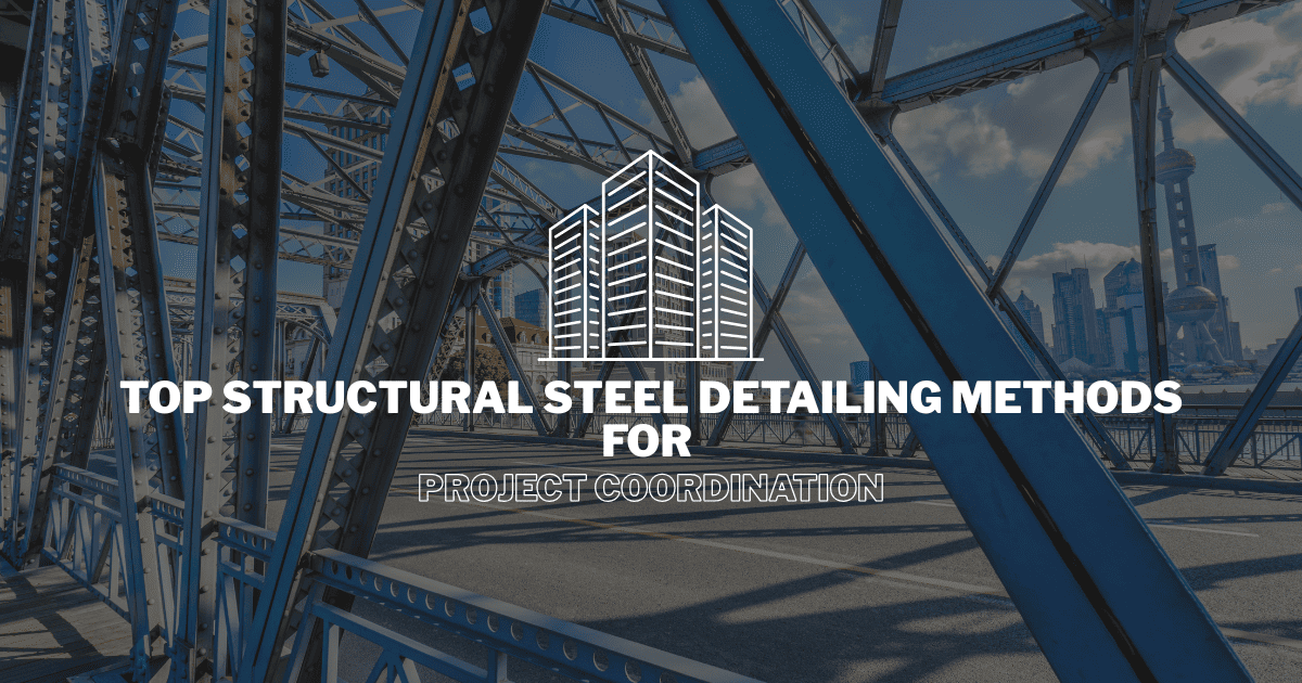 Structural Steel Detailing Methods