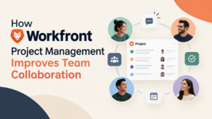How Workfront Project Management Improves Team Collaboration